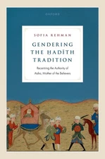 Gendering the adth Tradition: Recentring the Authority of Aisha, Mother of the B