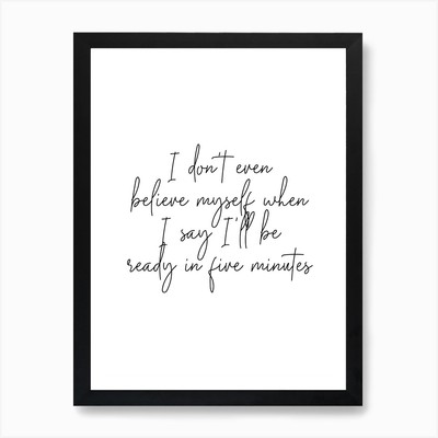 I Dont Even Belive Myself When I Sa Framed Wall Art Poster Canvas Print Picture