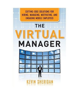 The Virtual Manager: Cutting-Edge Solutions for Hiring, Managing, Motivating, an