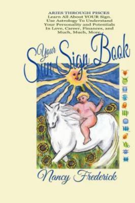 Your Sun Sign Book: Aries Through Pisces. Learn All about Your Sign: Use Astr...