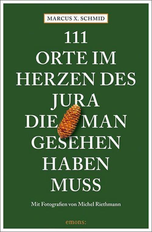 Thumbnail - Marcus X. Schmid / 111 Orte Herzen Des Jura, Die Man Gese ...
