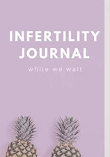 Infertility Journal: Document your infertility, TTC, IVF or IUI journey with...