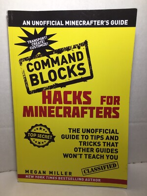 Hacks for Minecrafters : The Unofficial Guide to Tips and Tricks Command Blocks