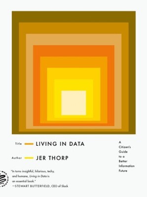 Leben in Daten: Ein Leitfaden für Bürger für eine bessere Informationszukunft von Thorp, Jer