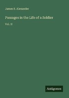Passages In The Life Of A Soldier James E. Alexander