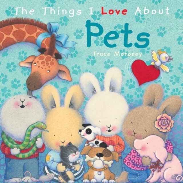 The Things I Love About Pets by Trace Moroney (Hardback Book)