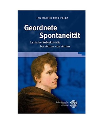 Geordnete Spontaneität: Lyrische Subjektivität bei Achim von Arnim: Lyrische S