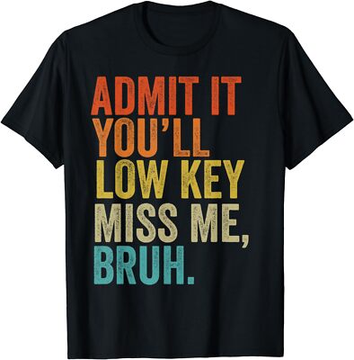 Admit It You'll Low Key Miss Me Bruh Teachers Unisex T-Shirt