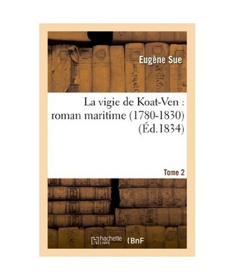 La Vigie de Koat-Ven: Roman Maritime [1780-1830]. Tome 2, Sue, Eugene