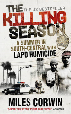 The Killing Season: A Summer in South-Central with LAPD Homicide, Corwin, Miles,