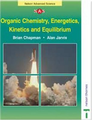 Organic Chemistry, Energetics, Kinetics and Equilibrium (Nelson 