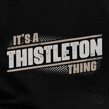 IT'S A THISTLETON THING T-SHIRT name surname funny family gift idea
