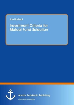 Investment Criteria for Mutual Fund Selection Jan Harkopf