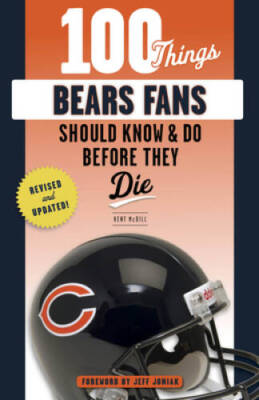 100 Things Bears Fans Should Know  Do Before They Die (100 ThingsFans - GOOD