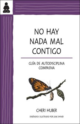 No hay nada mal contigo: Un proceso compasivo de aceptarte a ti mismo exactament