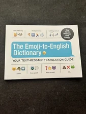 The Emoji-To-English Dictionary : Your Text-Message Translation Guide by...