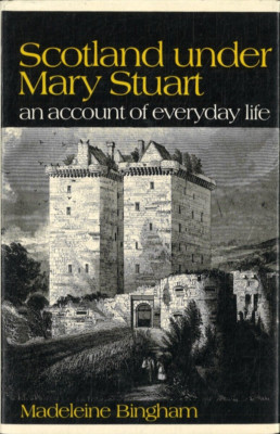 Scotland under Mary Stuart - An account of everyday life von Madeleine Bingham