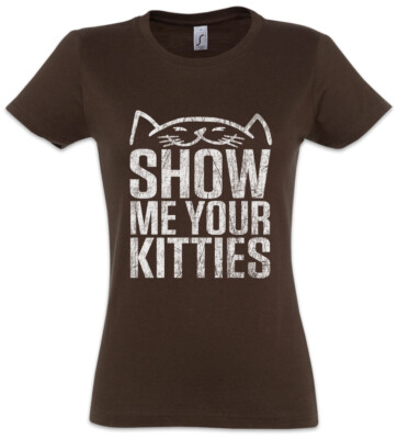 Show Me Your Kitties Damen T-Shirt Cat Cats Fun Love Addiction addicted Babies