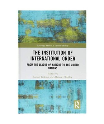 The Institution of International Order: From the League of Nations to the United