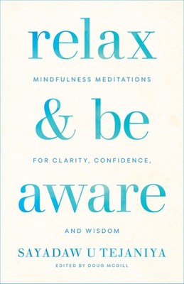 Relax and Be Aware: Mindfulness Meditations for Clarity, Confidence, White