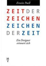Zeit der Zeichen - Zeichen der Zeit: Ein Designer erinnert sich Erwin Poell