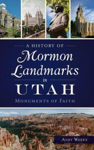 A History of Mormon Landmarks in Utah: : Monuments of Faith