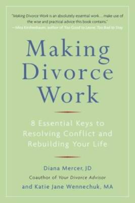 Making Divorce Work: 8 Essential Keys to Resolving Conflict and Rebu - VERY GOOD