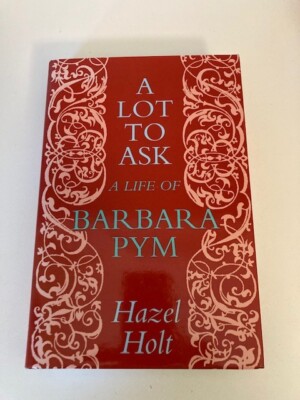 A Lot to Ask: A Life of Barbara Pym by Hazel Holt (HC) 1st UK Printing VG
