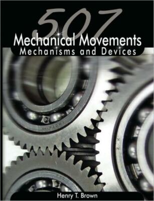 507 Mechanical Movements: Mechanisms And Devices
