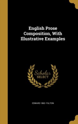 Fulton - English Prose Composition, With Illustrative Examples - New h - T555z