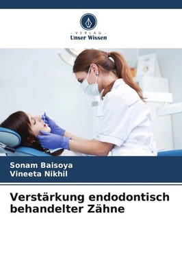 Verstärkung endodontisch behandelter Zähne Sonam Baisoya