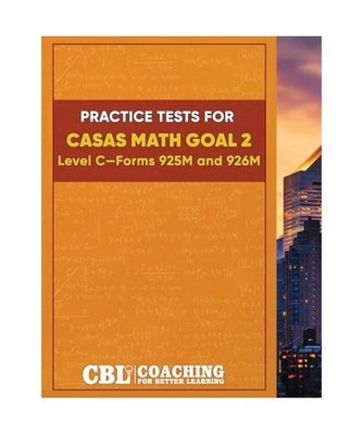 Practice Tests for CASAS Math GOAL 2 Level C, Forms 925M and 926M, Coaching For 