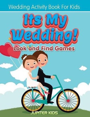 Its My Wedding! Look and Find Games: Wedding Activity Book For Kids by Jupiter K
