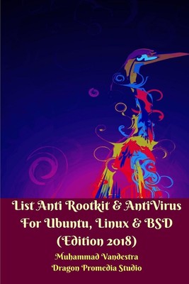 List Anti Rootkit and AntiVirus For Ubuntu, Linux and BSD (Edition 2018) Buch