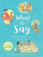 What To Say When You Don't Know What To Say A Book About Empathy Davina Bell
