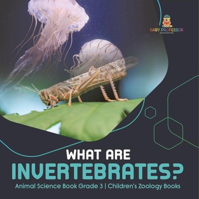What Are Invertebrates? Animal Science Book Grade 3 Children's Zo