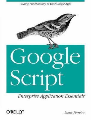 Google Script: Enterprise Application Essentials: Adding Functionality to Yo...