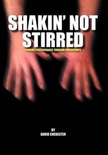 SHAKIN' Not STIRRED: Finding Perseverence Through Parkinson's by David Chedester