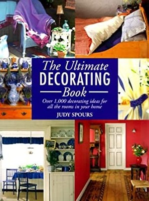 The Ultimate Decorating Book : Over 1,000 Decorating Ideas for Al