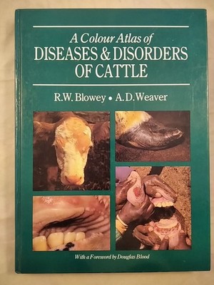 A Colour Atlatis of Diseases and Disorders of Cattle. Blowey, R. W. and A. D. We