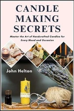 Candle Making Secrets by John Helton Paperback Book