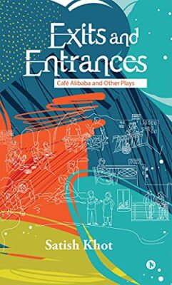 Exits and Entrances: Cafe Alibaba and Other Plays by Satish Khot (Paperback, ...