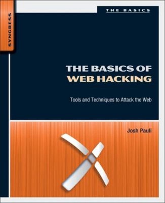 The Basics of Web Hacking : Tools and Techniques to Attack the We