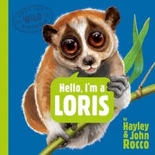 Hello, I'm a Loris (Meet the Wild Things, Book 6) Hardcover by Hayley Rocco