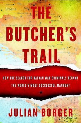 The Butcher's Trail: How the Search for Balkan War Criminals Became The...