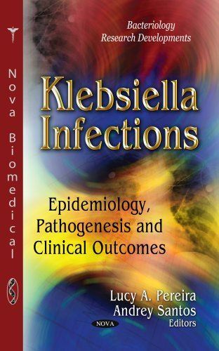 KLEBSIELLA INFECTIONS: Epidemiology, Pathogenesis and Clinical