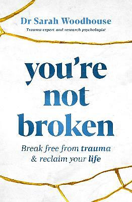 You're Not Broken: Break Free From Trauma and Reclaim Your Life by Sarah...