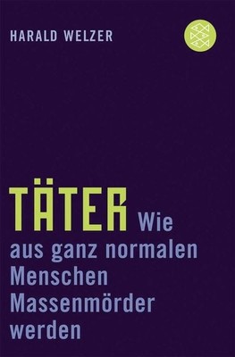 Täter Wie aus ganz normalen Menschen Massenmörder werden