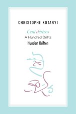 Christophe Kotanyi. Cent dérives · A Hundred Drifts · Hundert Driften
