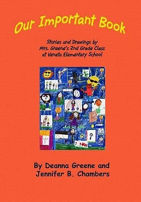 Our Important Book: Stories & Drawings by Mrs. Greenes 2nd Grade Class 2014 B...